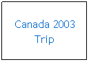Text Box: Route of our Canada 2003 Trip